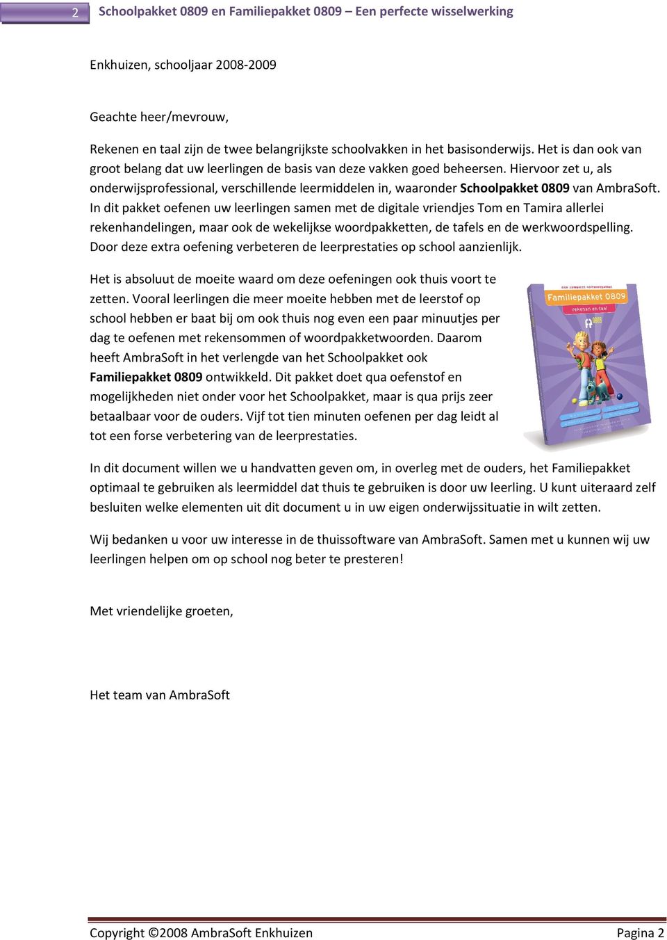 Hiervoor zet u, als onderwijsprofessional, verschillende leermiddelen in, waaronder Schoolpakket 0809 van AmbraSoft.