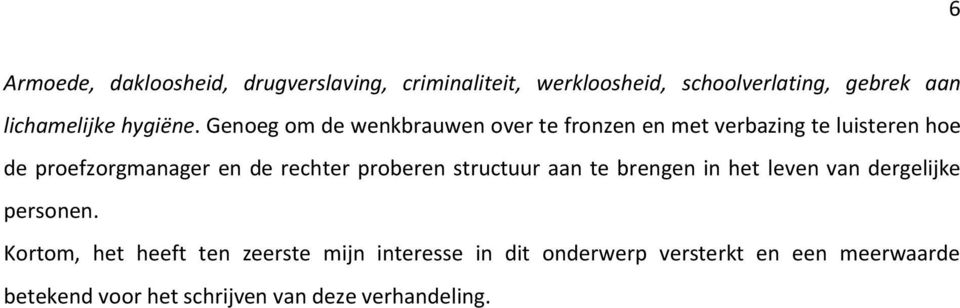 Genoeg om de wenkbrauwen over te fronzen en met verbazing te luisteren hoe de proefzorgmanager en de rechter