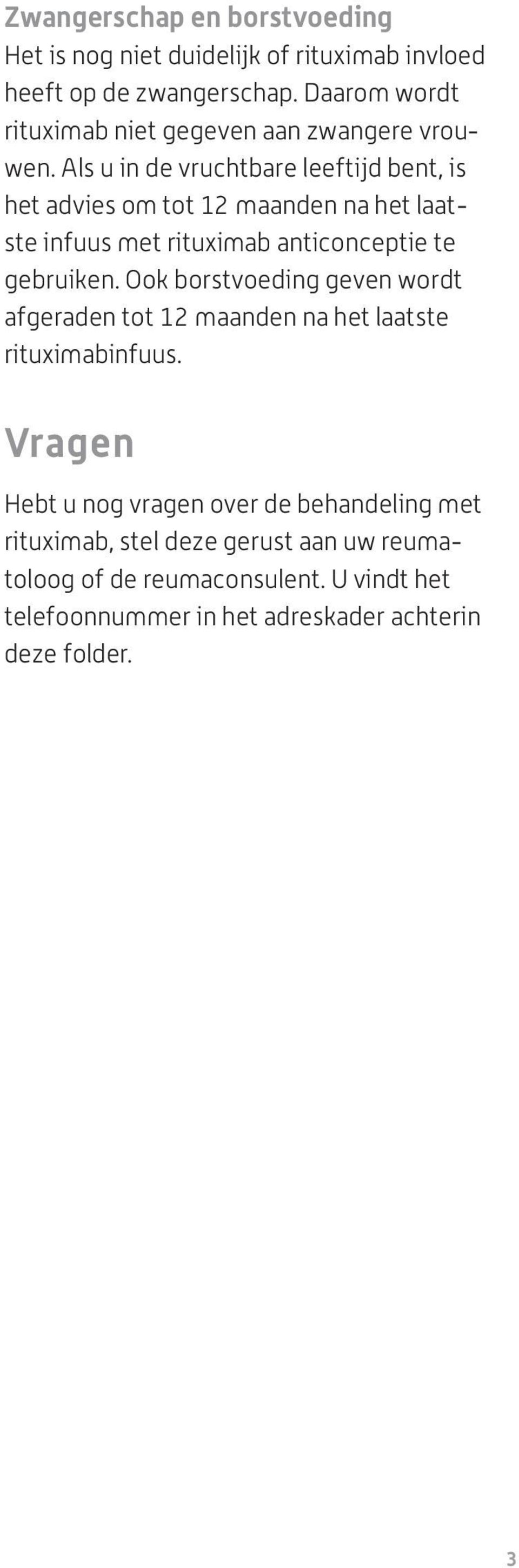 Als u in de vruchtbare leeftijd bent, is het advies om tot 12 maanden na het laatste infuus met rituximab anticonceptie te gebruiken.