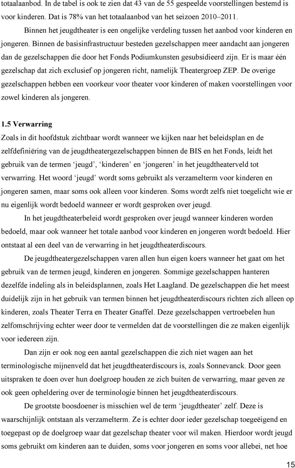 Binnen de basisinfrastructuur besteden gezelschappen meer aandacht aan jongeren dan de gezelschappen die door het Fonds Podiumkunsten gesubsidieerd zijn.