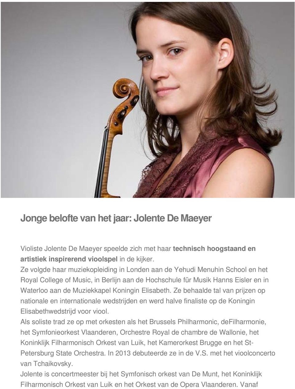 Elisabeth. Ze behaalde tal van prijzen op nationale en internationale wedstrijden en werd halve finaliste op de Koningin Elisabethwedstrijd voor viool.