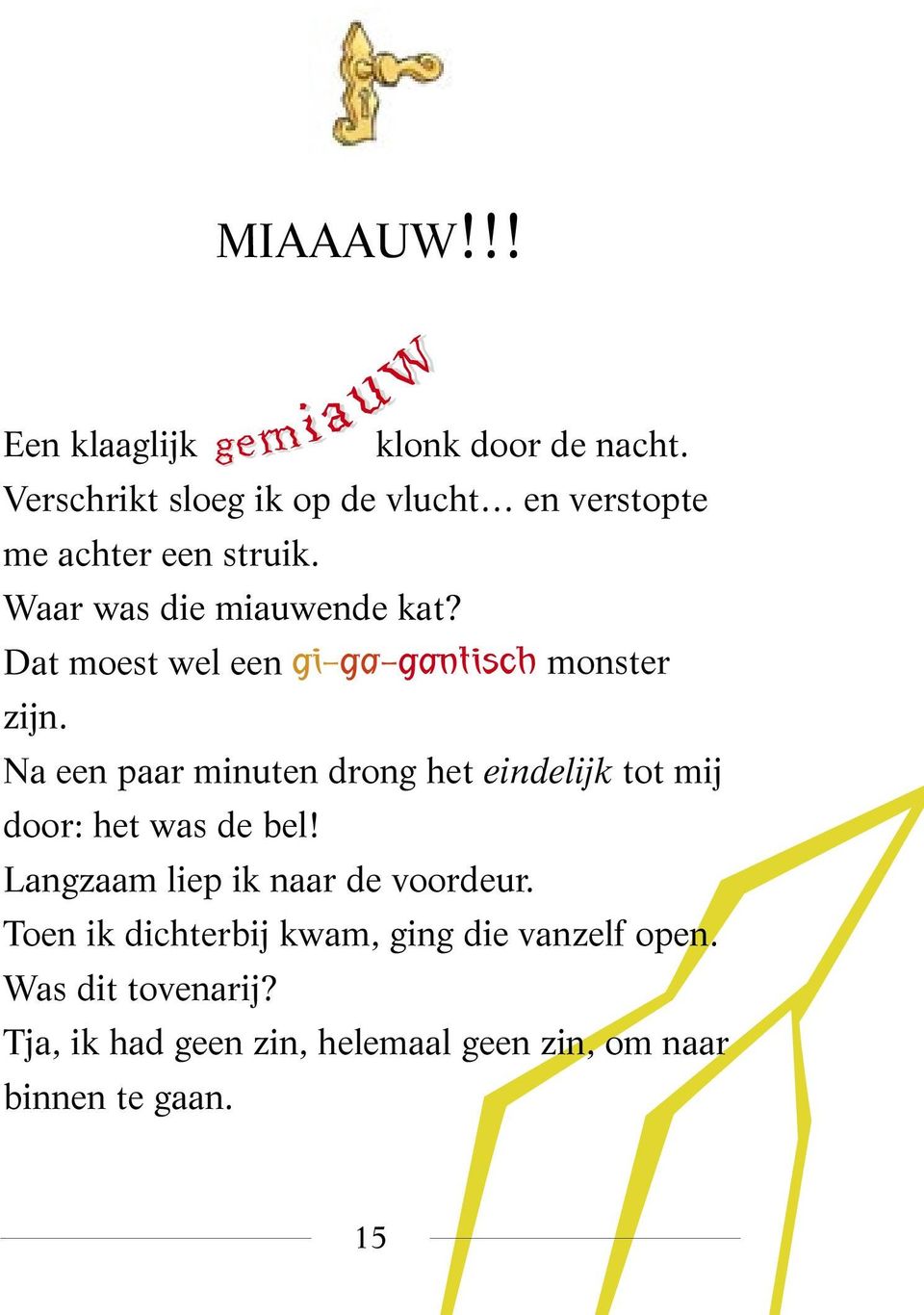 Dat moest wel een gi-ga-gantisch monster zijn.