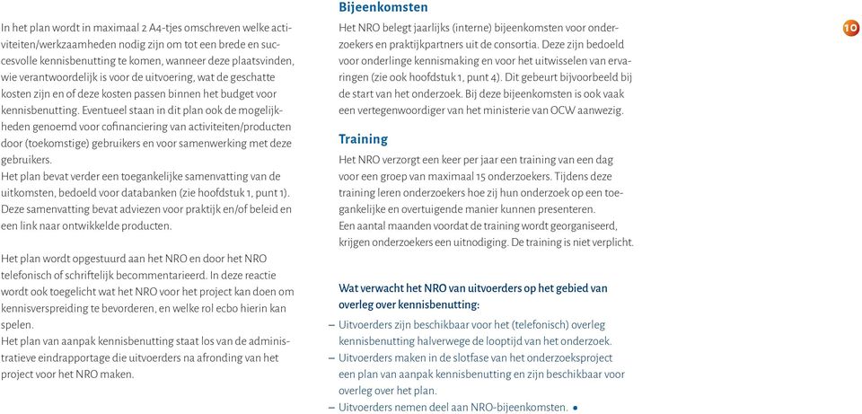 Eventueel staan in dit plan ook de mogelijkheden genoemd voor cofinanciering van activiteiten/producten door (toekomstige) gebruikers en voor samenwerking met deze gebruikers.