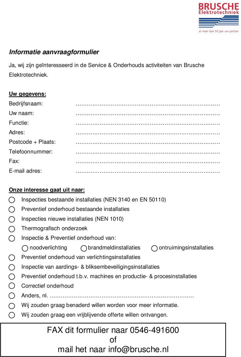 Preventief onderhoud bestaande installaties Inspecties nieuwe installaties (NEN 1010) Thermografisch onderzoek Inspectie & Preventief onderhoud van: noodverlichting brandmeldinstallaties