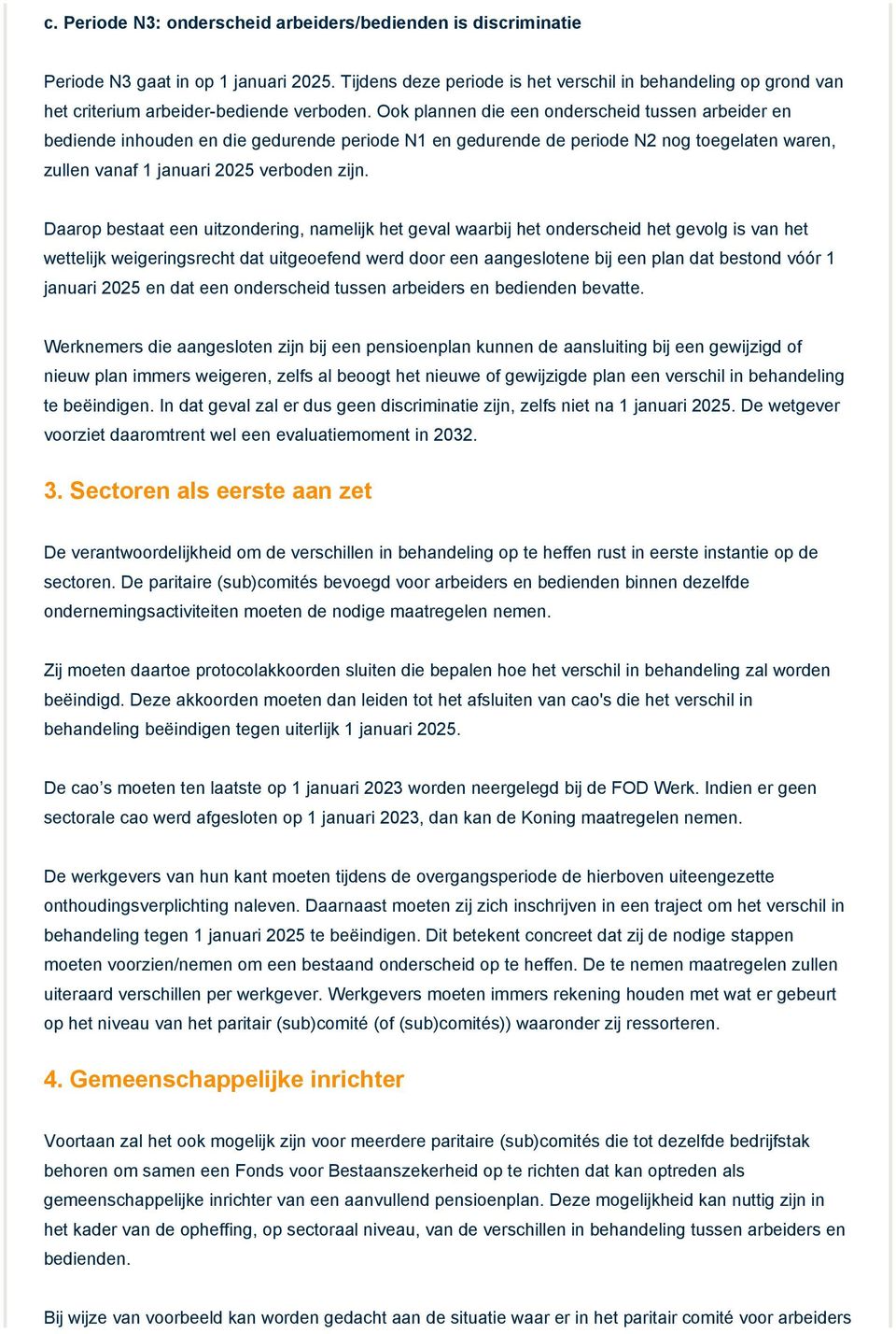 Ook plannen die een onderscheid tussen arbeider en bediende inhouden en die gedurende periode N1 en gedurende de periode N2 nog toegelaten waren, zullen vanaf 1 januari 2025 verboden zijn.