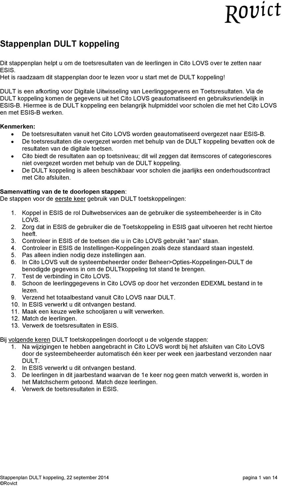 Via de DULT koppeling komen de gegevens uit het Cito LOVS geautomatiseerd en gebruiksvriendelijk in ESIS-B.