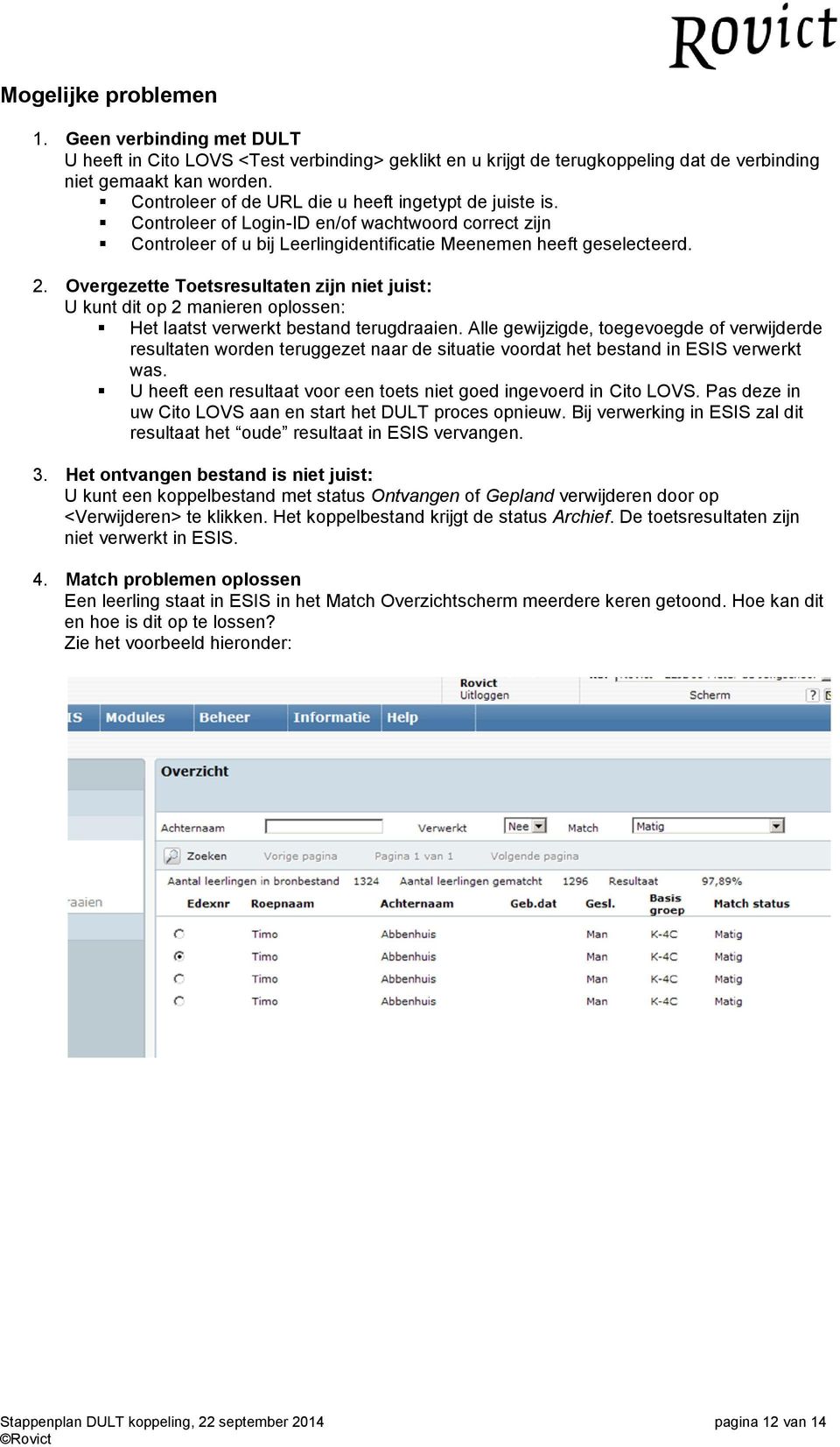 Overgezette Toetsresultaten zijn niet juist: U kunt dit op 2 manieren oplossen: Het laatst verwerkt bestand terugdraaien.