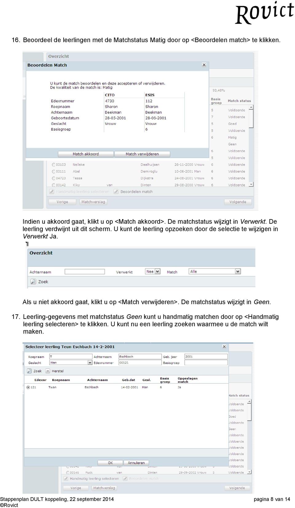 Als u niet akkoord gaat, klikt u op <Match verwijderen>. De matchstatus wijzigt in Geen. 17.