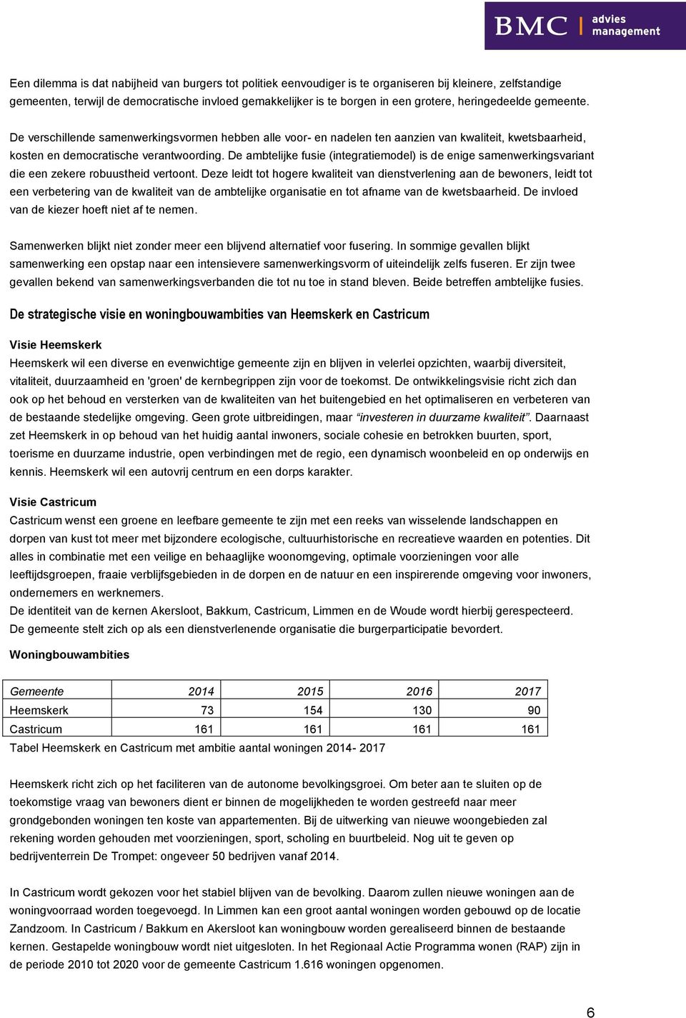 De ambtelijke fusie (integratiemodel) is de enige samenwerkingsvariant die een zekere robuustheid vertoont.