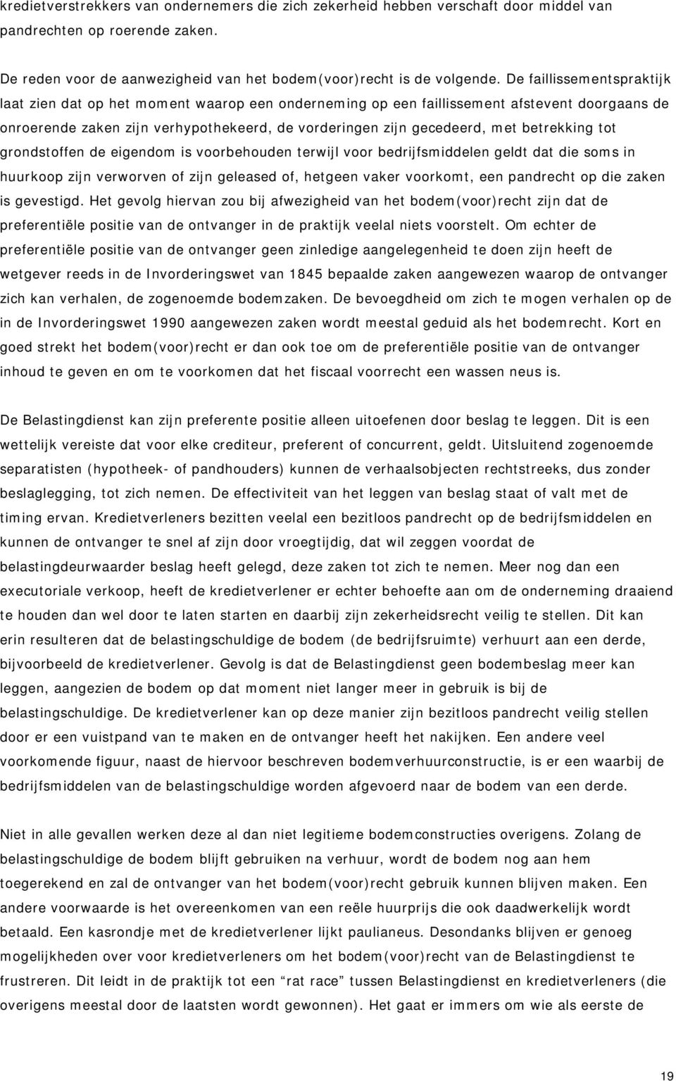 betrekking tot grondstoffen de eigendom is voorbehouden terwijl voor bedrijfsmiddelen geldt dat die soms in huurkoop zijn verworven of zijn geleased of, hetgeen vaker voorkomt, een pandrecht op die