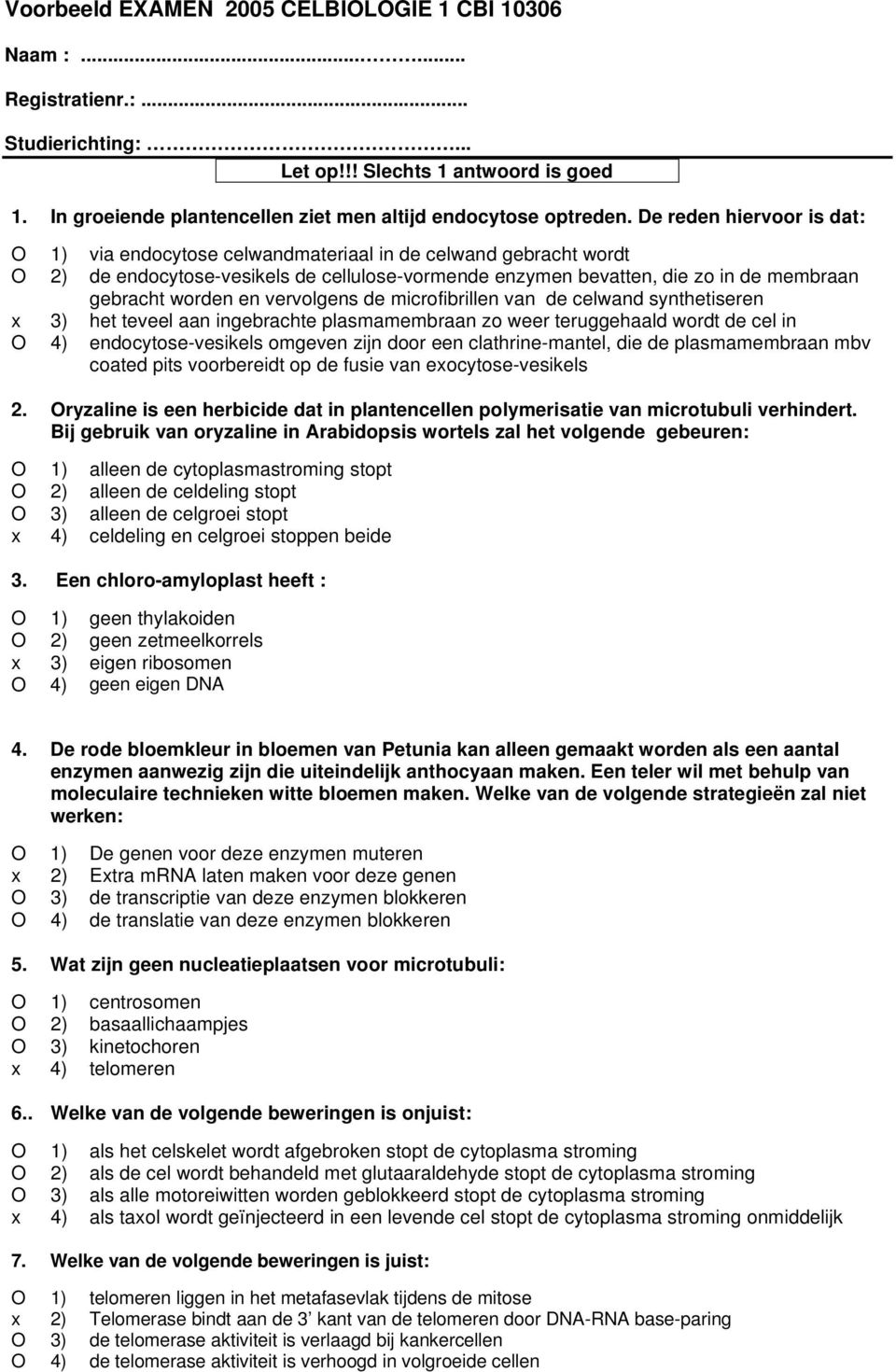 en vervolgens de microfibrillen van de celwand synthetiseren x 3) het teveel aan ingebrachte plasmamembraan zo weer teruggehaald wordt de cel in O 4) endocytose-vesikels omgeven zijn door een