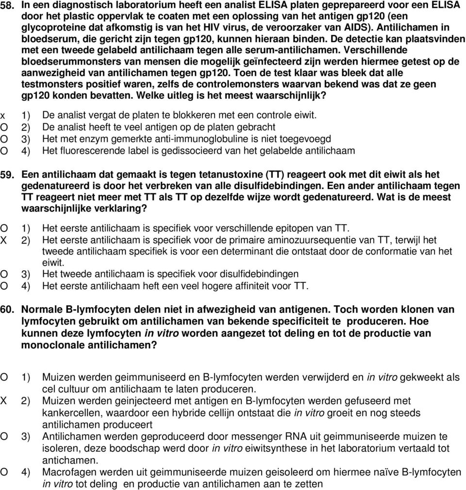 De detectie kan plaatsvinden met een tweede gelabeld antilichaam tegen alle serum-antilichamen.