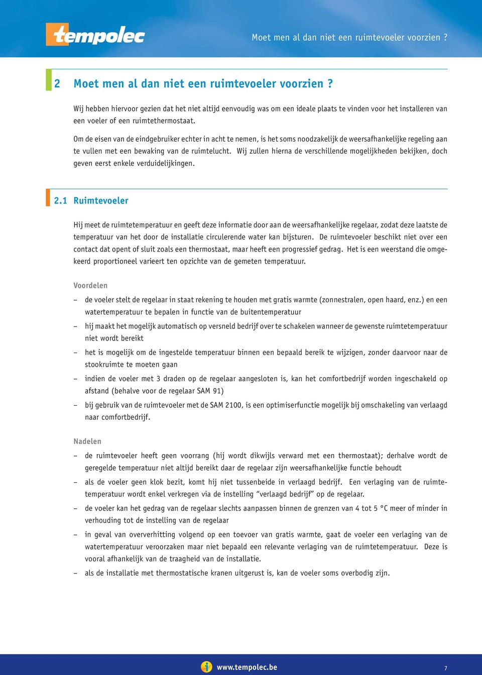 Om de eisen van de eindgebruiker echter in acht te nemen, is het soms noodzakelijk de weersafhankelijke regeling aan te vullen met een bewaking van de ruimtelucht.