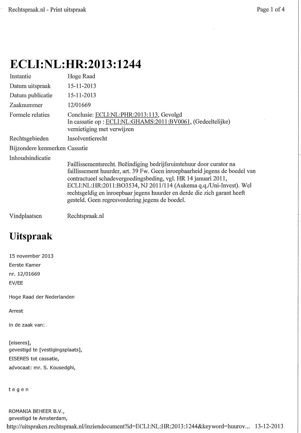 ECLI:NL:PHR:2013:113, Gevolgd In cassatie op : ECLI:NL:GHAMS:2011:BV0061, (Gedeeltelijke) vernietiging met verwijzen Insolventierecht Bijzondere kemnerken Cassatie Inhoudsindicatie