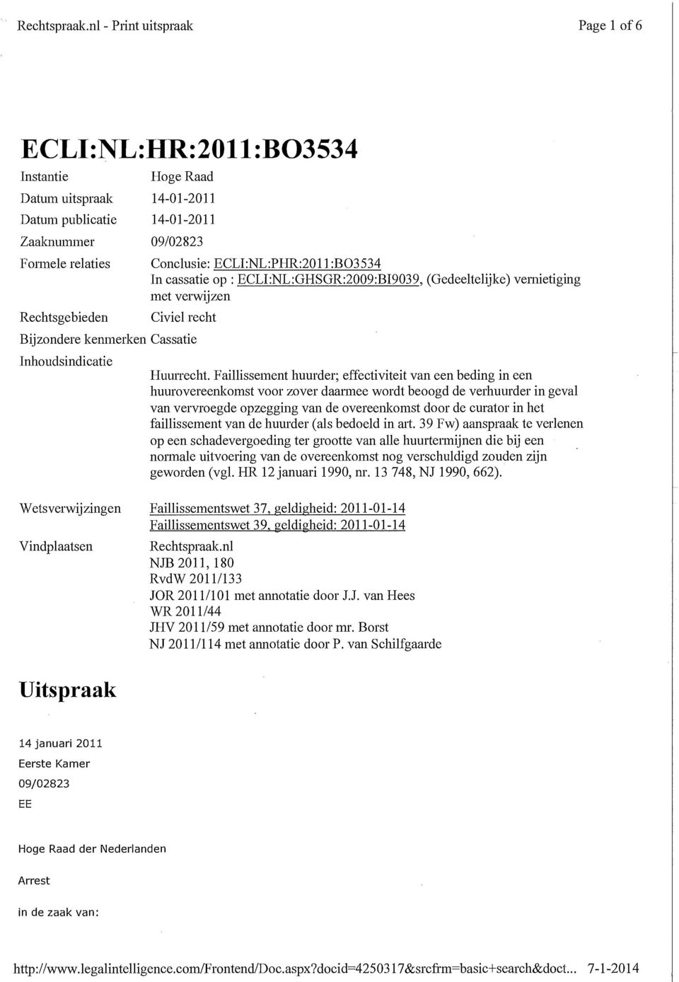 :B03534 In cassatie op : ECLI:NL:GHSGR:2009:BI9039, (Gedeeltelijke) vernietiging met verwijzen Rechtsgebieden Civiel recht Bijzondere kemnerken Cassatie Inhoudsindicatie Huurrecht.