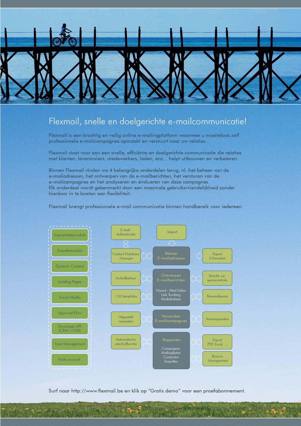 Flexmail staat voor een een snelle, efficiënte en doelgerichte communicatie die relaties met klanten, leveranciers, medewerkers, leden, enz... helpt uitbouwen en verbeteren.