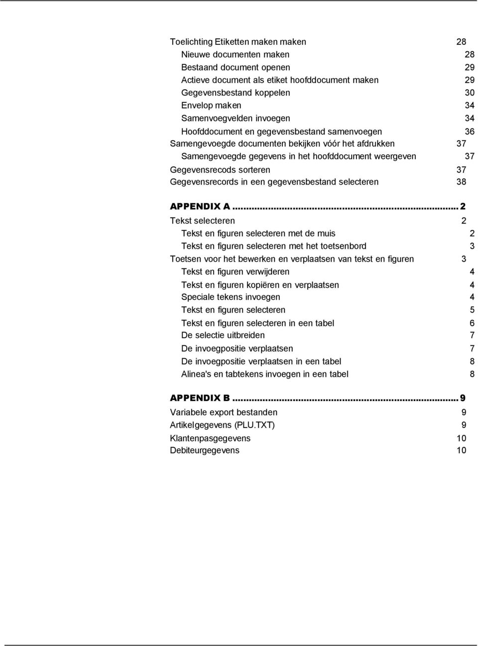 Gegevensrecods sorteren 37 Gegevensrecords in een gegevensbestand selecteren 38 APPENDIX A.