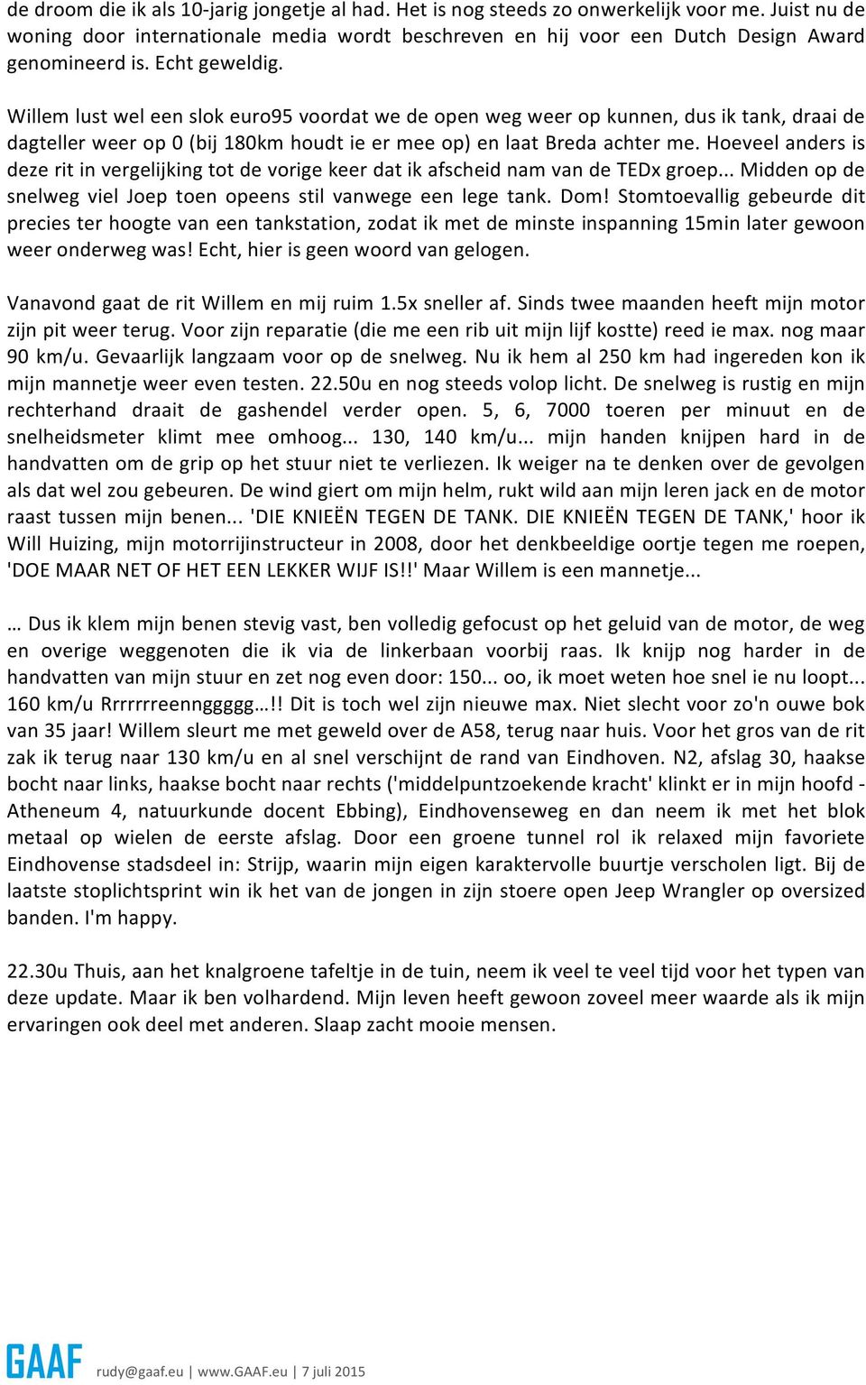 Willem lust wel een slok euro95 voordat we de open weg weer op kunnen, dus ik tank, draai de dagteller weer op 0 (bij 180km houdt ie er mee op) en laat Breda achter me.