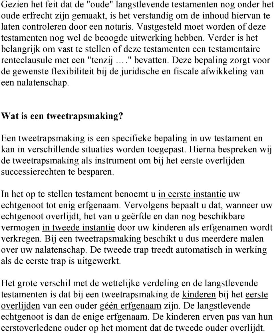 " bevatten. Deze bepaling zorgt voor de gewenste flexibiliteit bij de juridische en fiscale afwikkeling van een nalatenschap. Wat is een tweetrapsmaking?