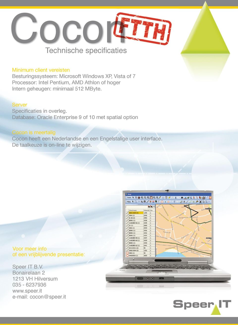 Database: Oracle Enterprise of met spatial option Cocon is meertalig Cocon heeft een Nederlandse en een Engelstalige user