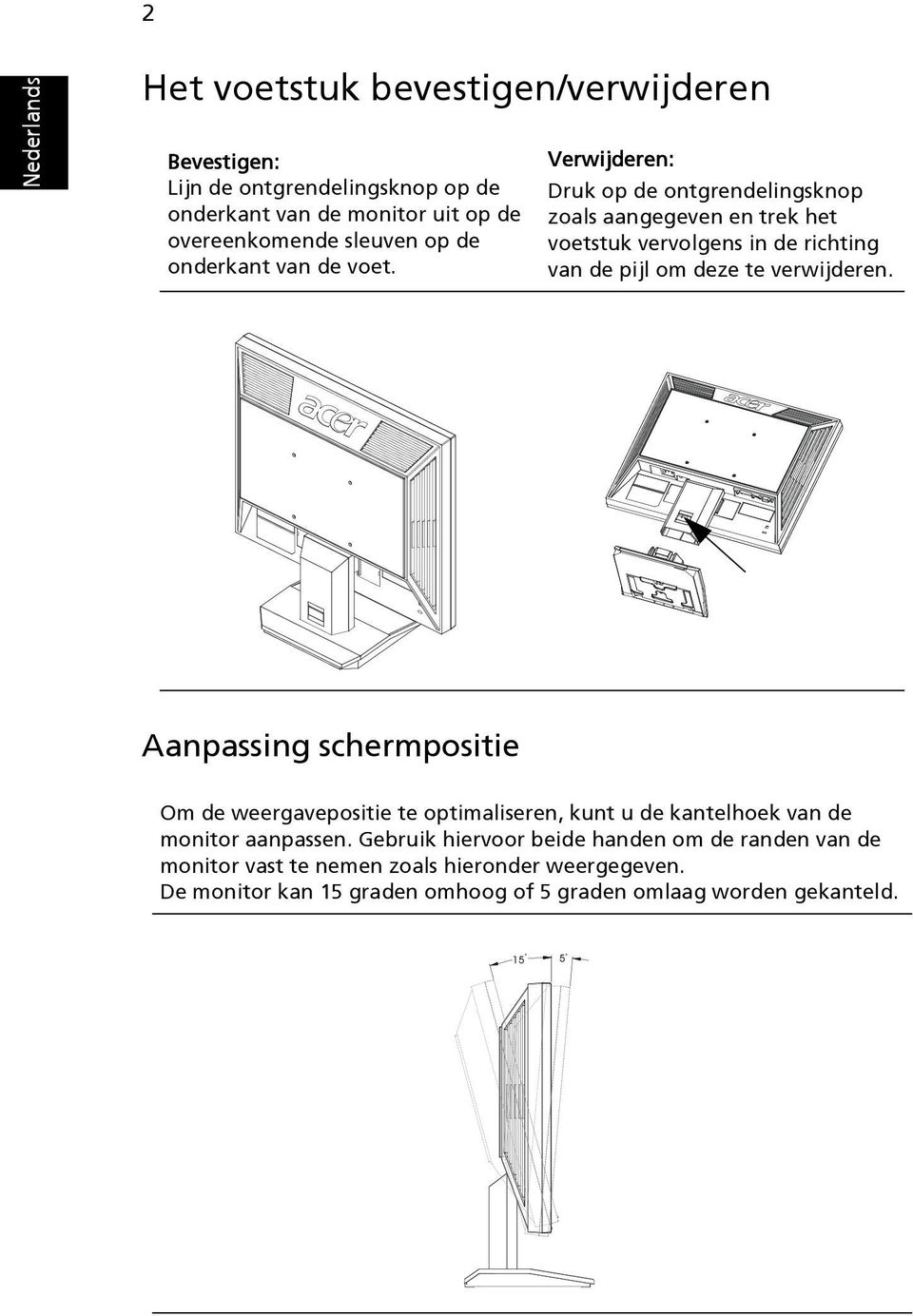 Verwijderen: Druk op de ontgrendelingsknop zoals aangegeven en trek het voetstuk vervolgens in de richting van de pijl om deze te verwijderen.