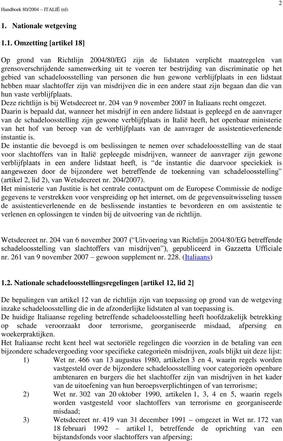 van hun vaste verblijfplaats. Deze richtlijn is bij Wetsdecreet nr. 204 van 9 november 2007 in Italiaans recht omgezet.