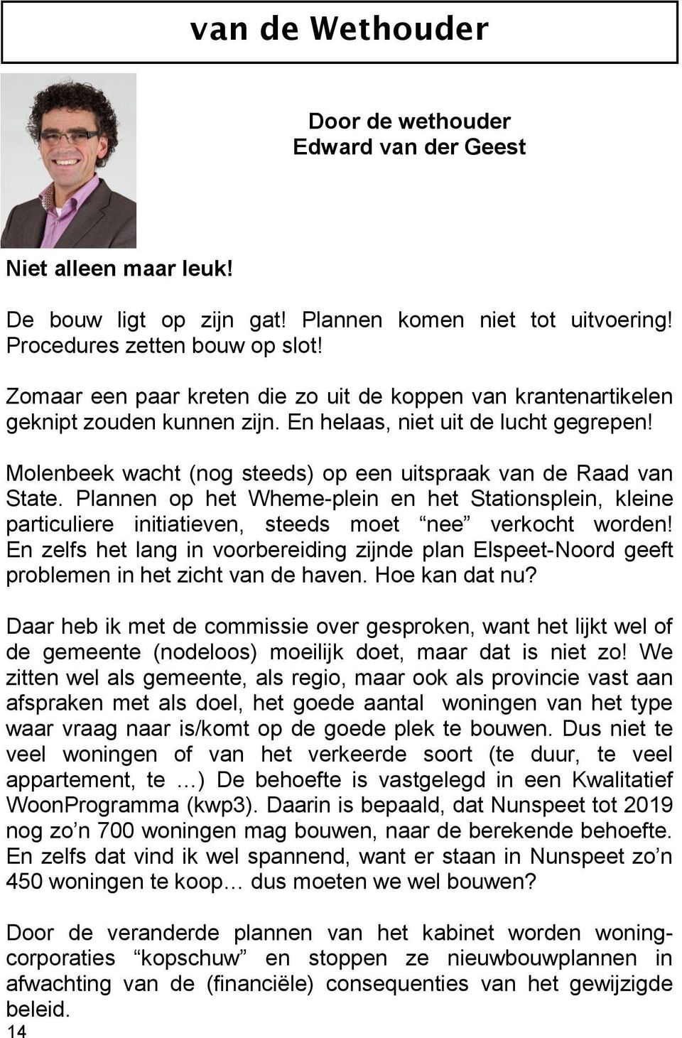 Plannen op het Wheme-plein en het Stationsplein, kleine particuliere initiatieven, steeds moet nee verkocht worden!