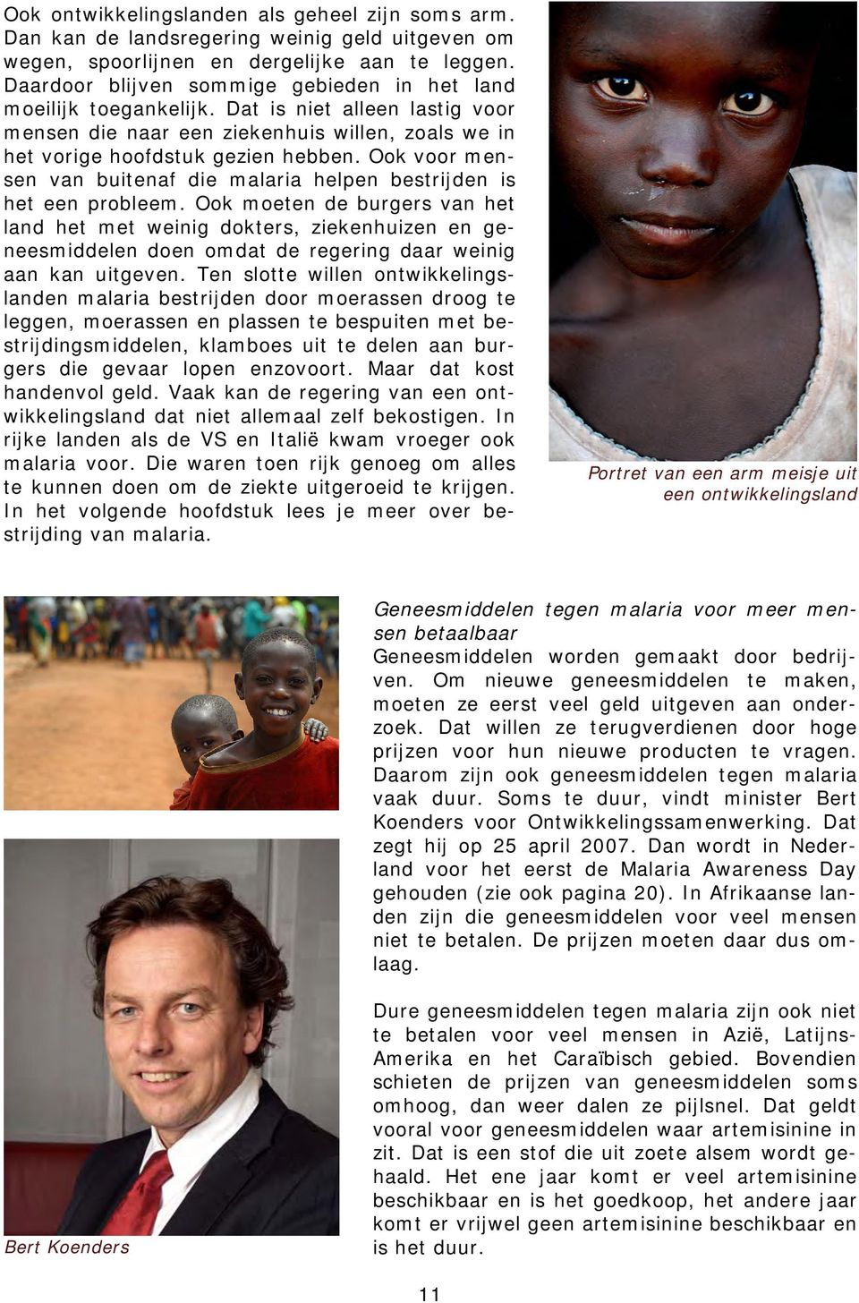 Ook voor mensen van buitenaf die malaria helpen bestrijden is het een probleem.