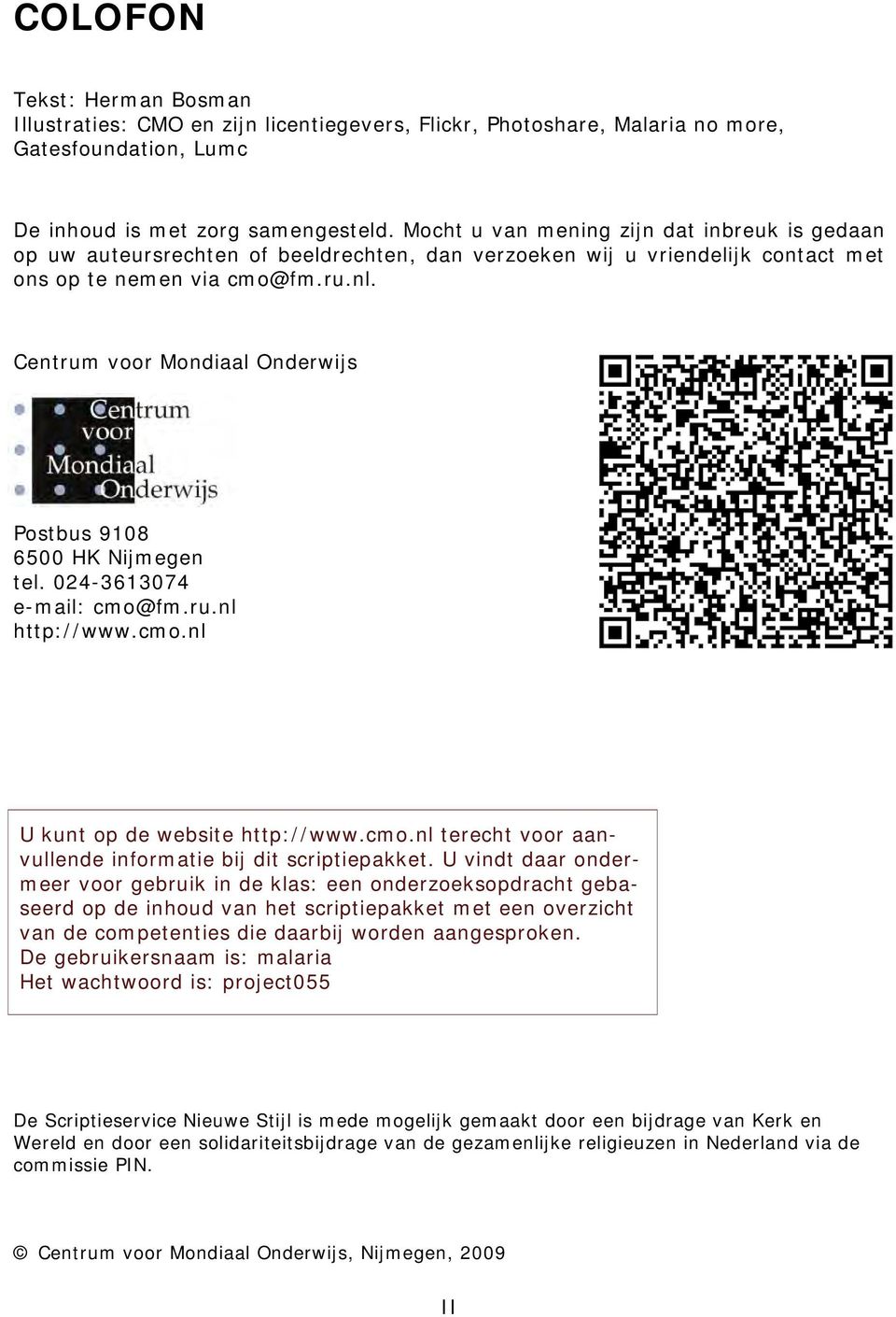 Centrum voor Mondiaal Onderwijs Postbus 9108 6500 HK Nijmegen tel. 024-3613074 e-mail: cmo@fm.ru.nl http://www.cmo.nl U kunt op de website http://www.cmo.nl terecht voor aanvullende informatie bij dit scriptiepakket.