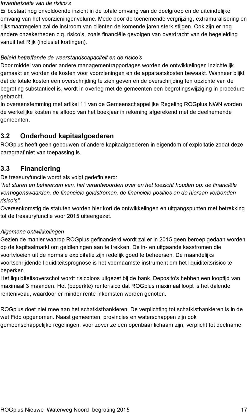 risico s, zoals financiële gevolgen van overdracht van de begeleiding vanuit het Rijk (inclusief kortingen).