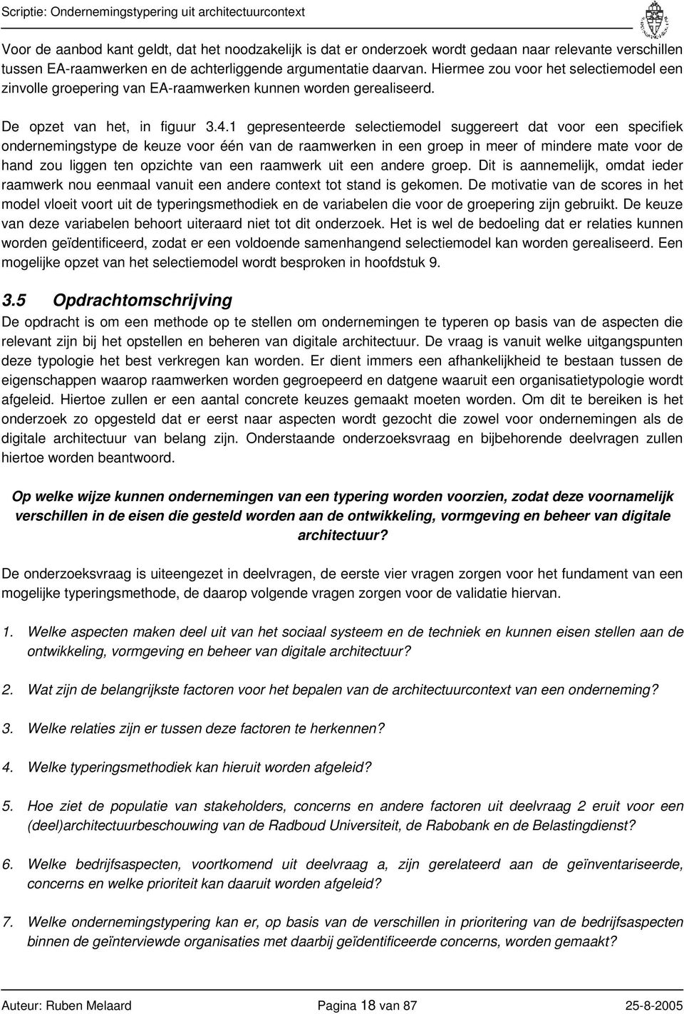 1 gepresenteerde selectiemodel suggereert dat voor een specifiek ondernemingstype de keuze voor één van de raamwerken in een groep in meer of mindere mate voor de hand zou liggen ten opzichte van een