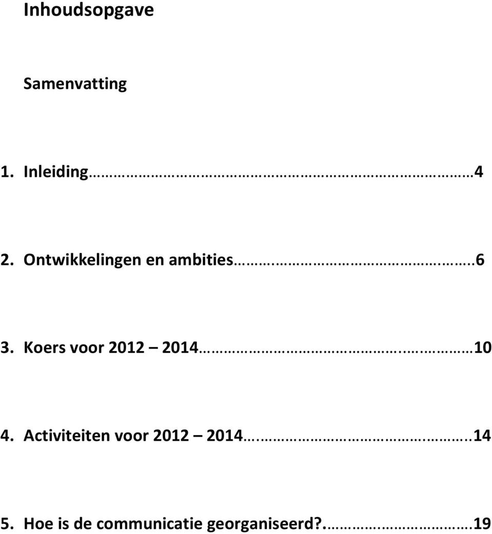 Koers voor 2012 2014... 10 4.