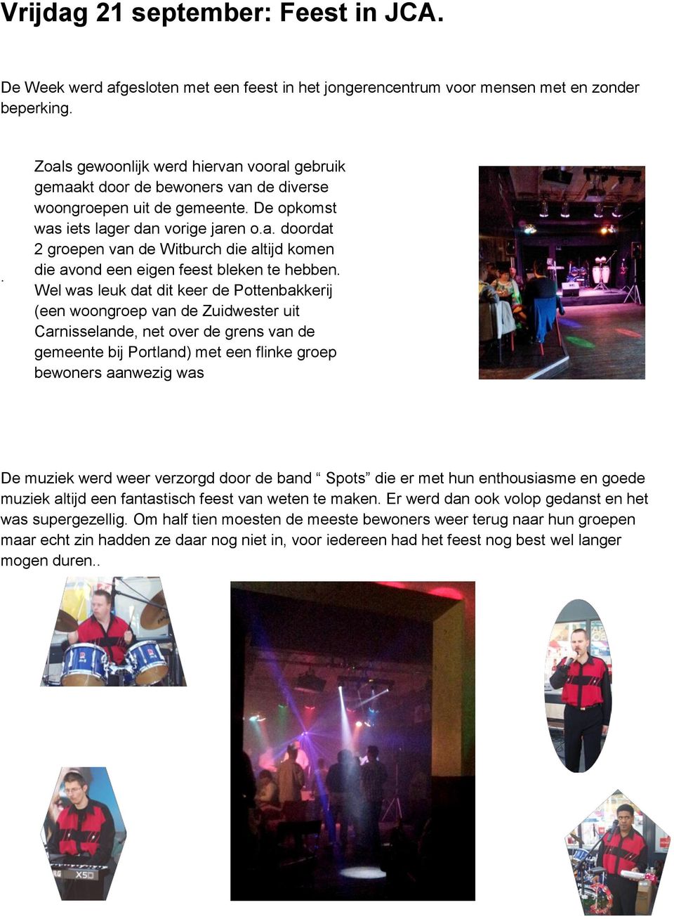 Wel was leuk dat dit keer de Pottenbakkerij (een woongroep van de Zuidwester uit Carnisselande, net over de grens van de gemeente bij Portland) met een flinke groep bewoners aanwezig was De muziek