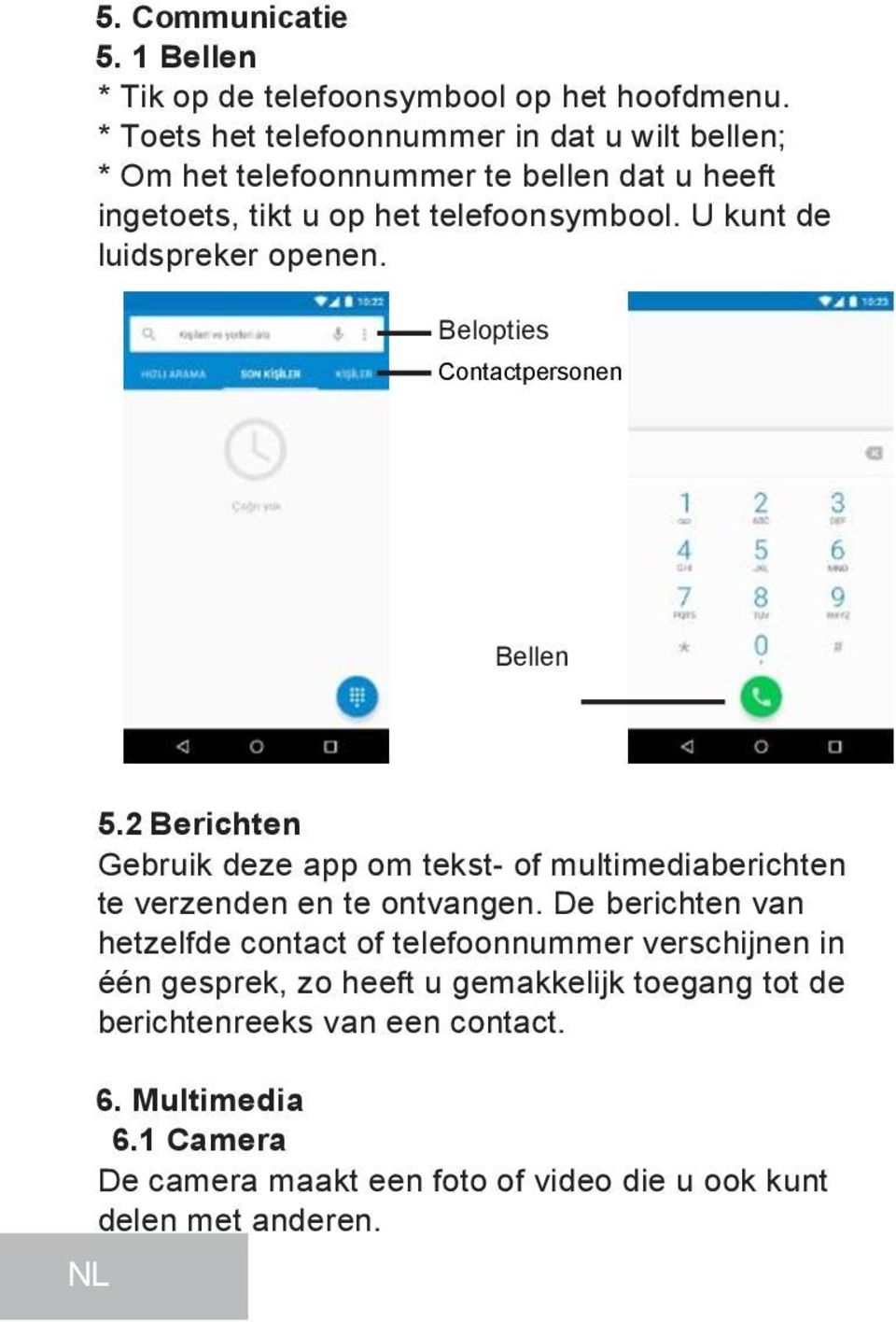 U kunt de luidspreker openen. Belopties Contactpersonen Bellen 5.