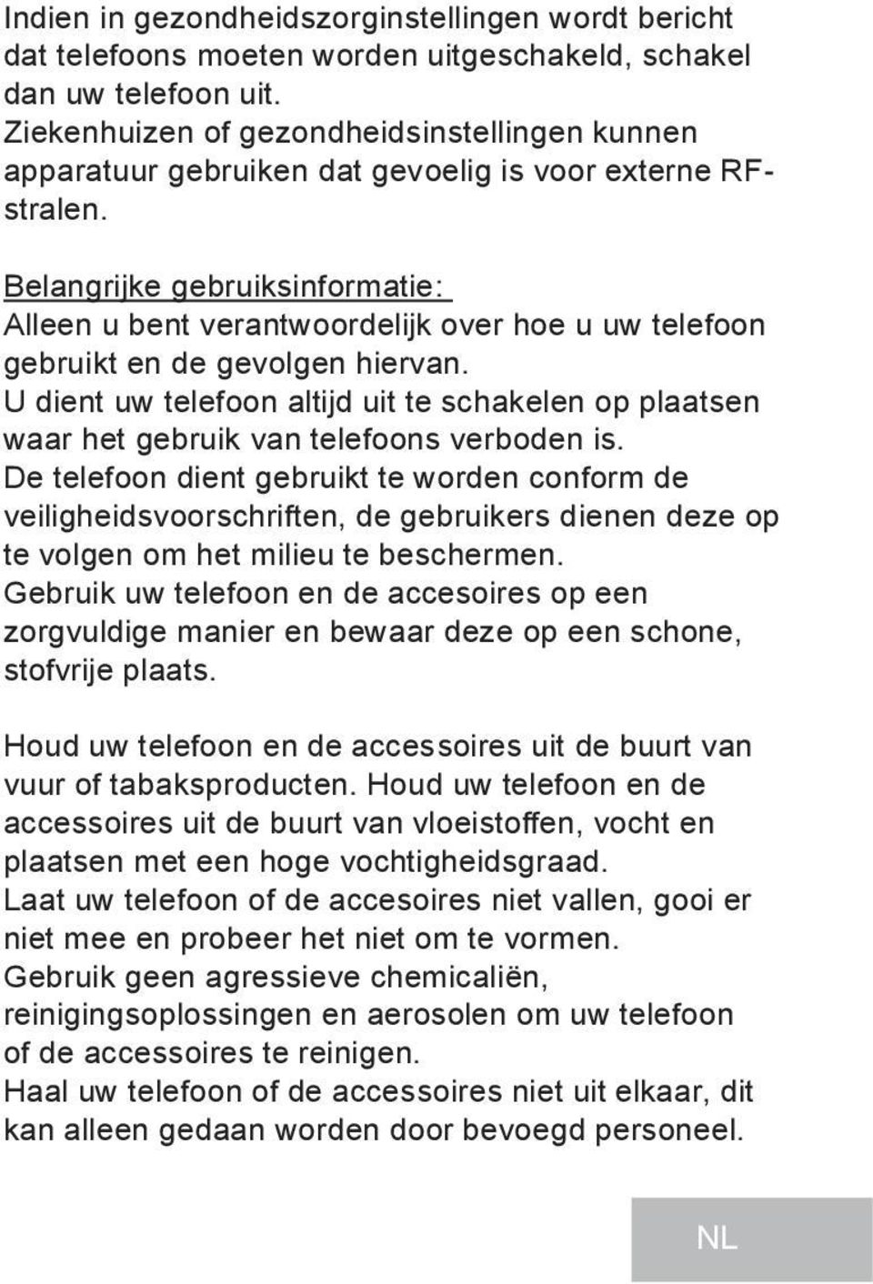 Belangrijke gebruiksinformatie: Alleen u bent verantwoordelijk over hoe u uw telefoon gebruikt en de gevolgen hiervan.