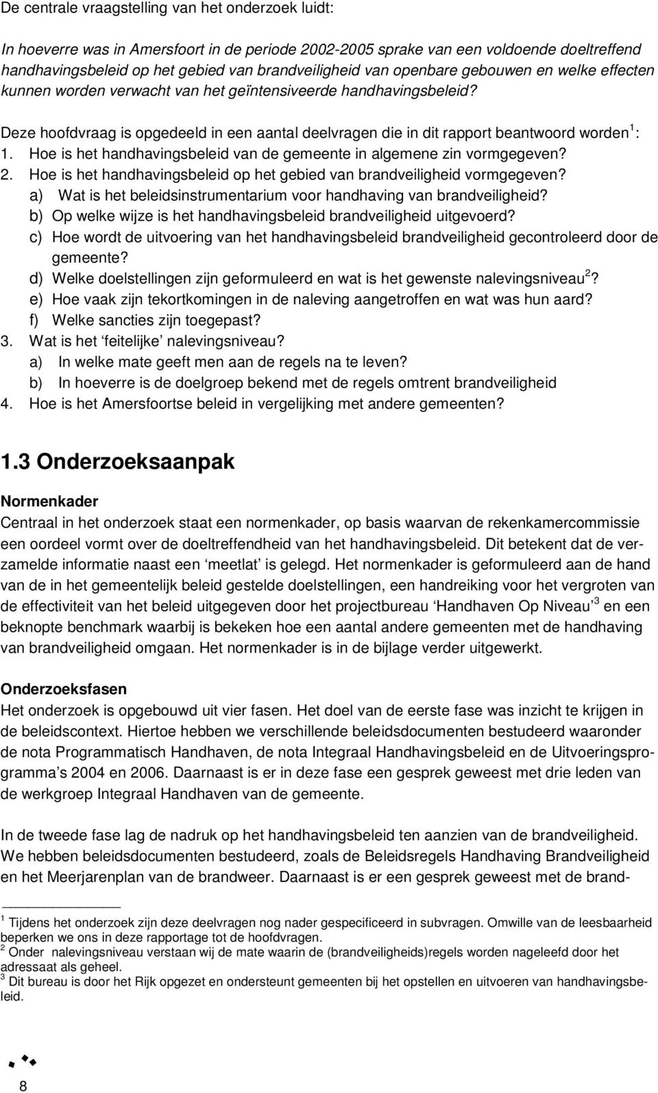 Hoe is het handhavingsbeleid van de gemeente in algemene zin vormgegeven? 2. Hoe is het handhavingsbeleid op het gebied van brandveiligheid vormgegeven?