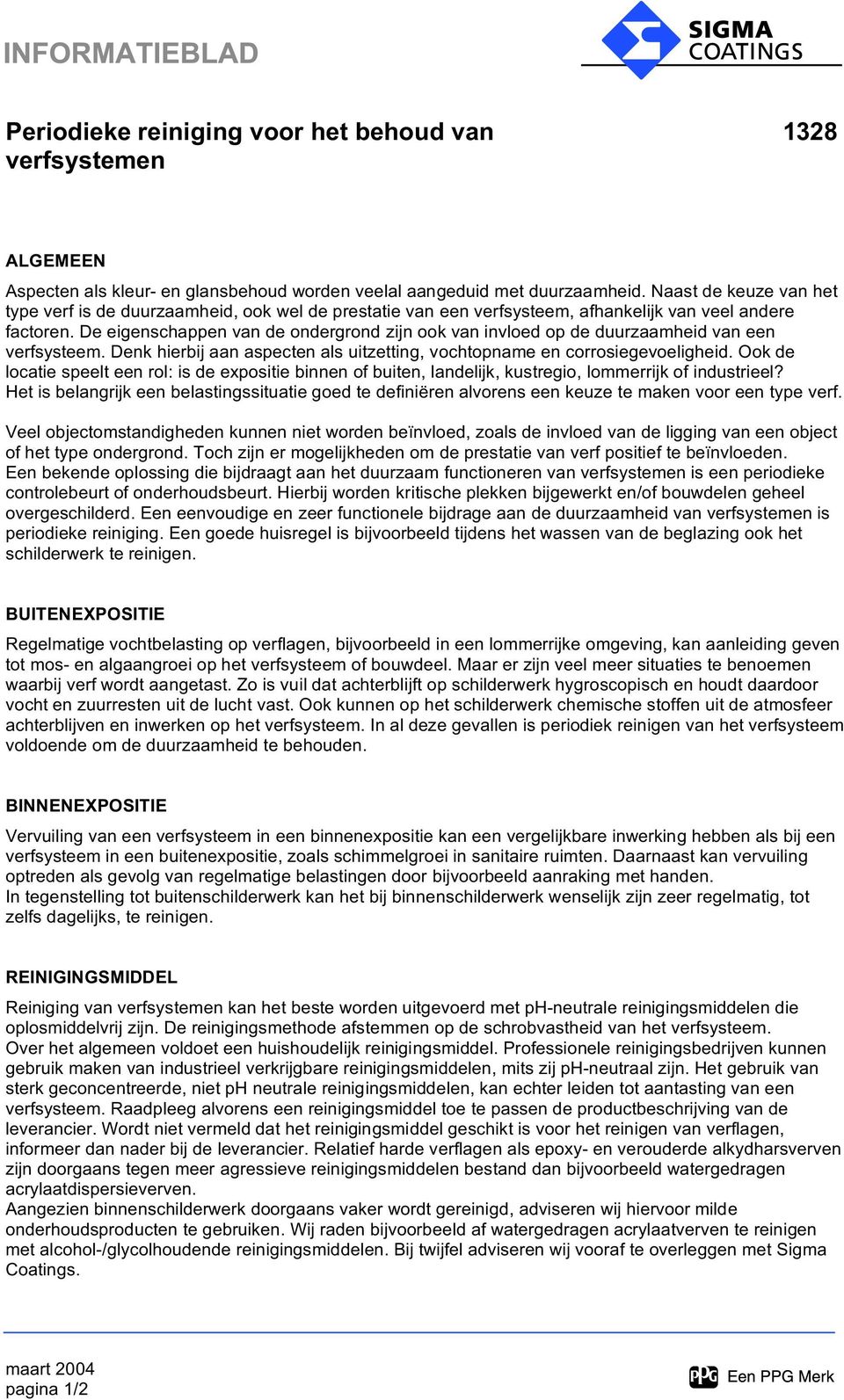 De eigenschappen van de ondergrond zijn ook van invloed op de duurzaamheid van een verfsysteem. Denk hierbij aan aspecten als uitzetting, vochtopname en corrosiegevoeligheid.