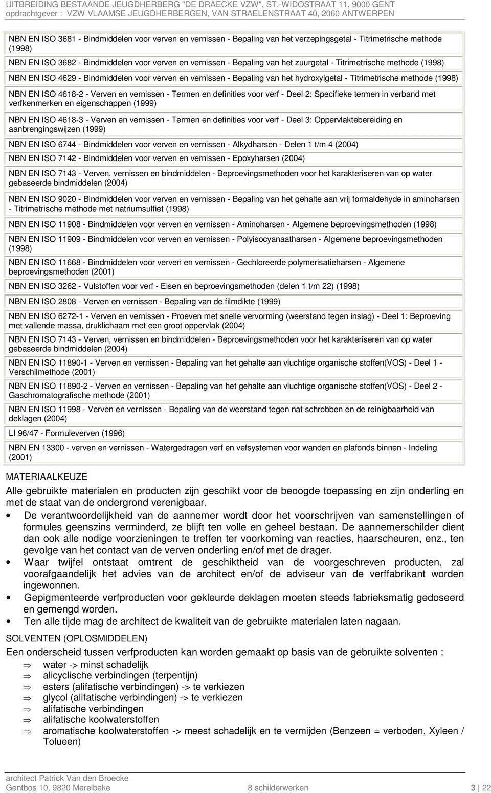 vernissen - Termen en definities voor verf - Deel 2: Specifieke termen in verband met verfkenmerken en eigenschappen (1999) NBN EN ISO 4618-3 - Verven en vernissen - Termen en definities voor verf -
