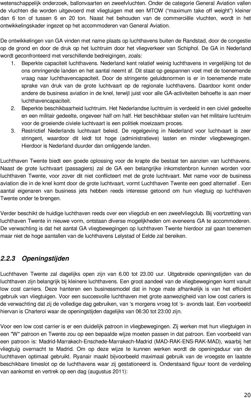 Naast het behouden van de commerciële vluchten, wordt in het ontwikkelingskader ingezet op het accommoderen van General Aviation.