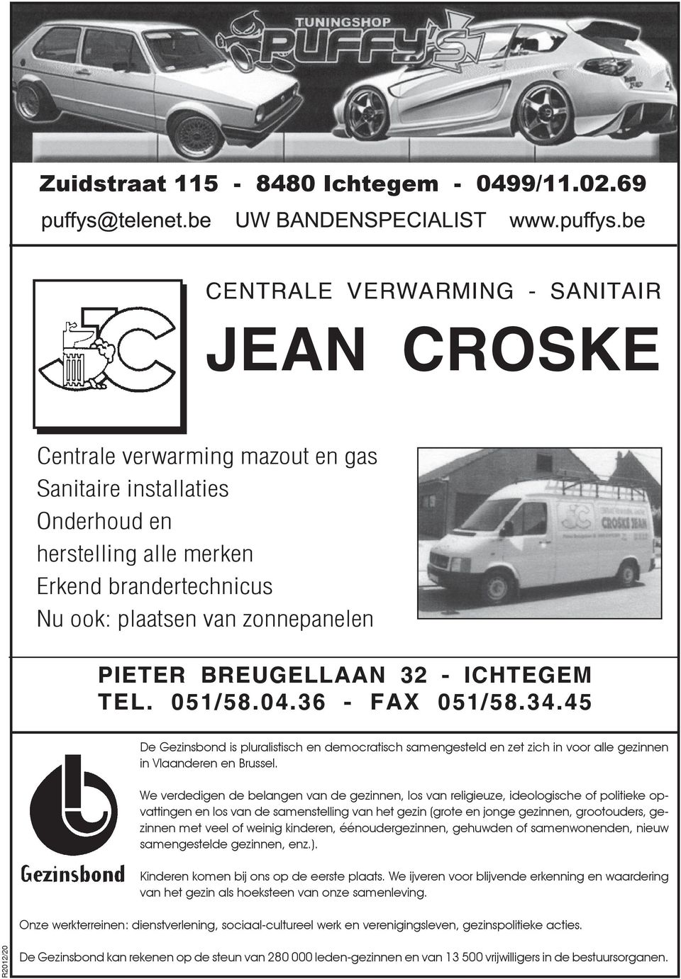 PIETER BREUGELLAAN 32 - ICHTEGEM TEL. 051/58.04.36 - FAX 051/58.34.45 De Gezinsbond is pluralistisch en democratisch samengesteld en zet zich in voor alle gezinnen in Vlaanderen en Brussel.