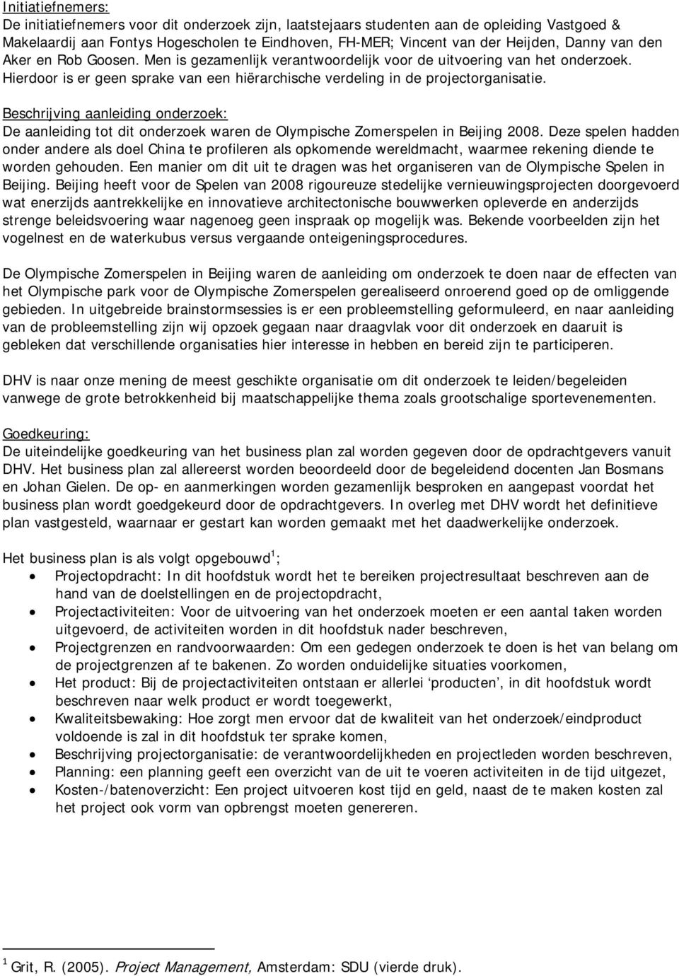 Beschrijving aanleiding onderzoek: De aanleiding tot dit onderzoek waren de Olympische Zomerspelen in Beijing 2008.