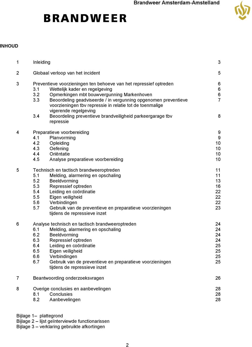 4 Beoordeling preventieve brandveiligheid parkeergarage tbv 8 repressie 4 Preparatieve voorbereiding 9 4.1 Planvorming 9 4.2 Opleiding 10 4.3 Oefening 10 4.4 Oriëntatie 10 4.