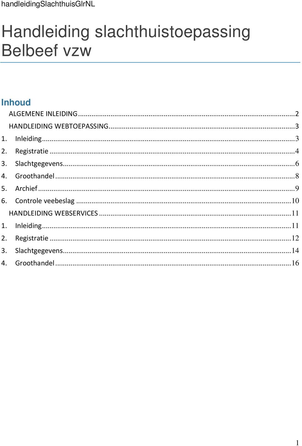 Slachtgegevens... 6 4. Groothandel... 8 5. Archief... 9 6. Controle veebeslag.