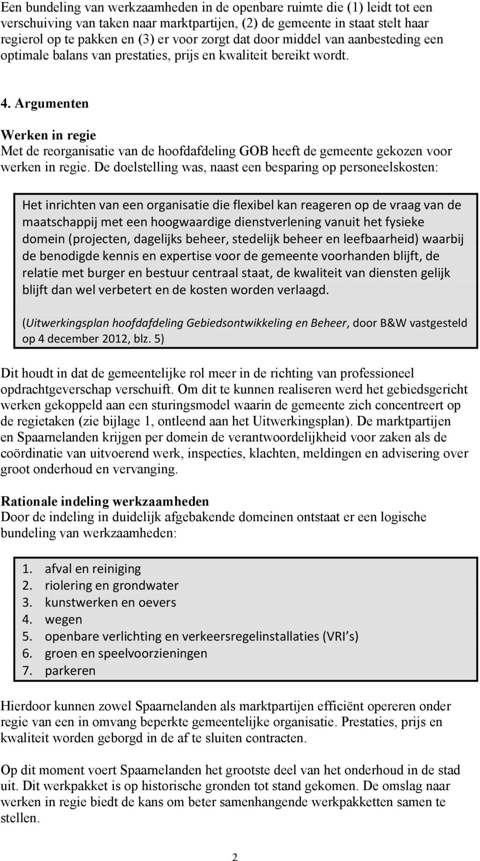 Argumenten Werken in regie Met de reorganisatie van de hoofdafdeling GOB heeft de gemeente gekozen voor werken in regie.