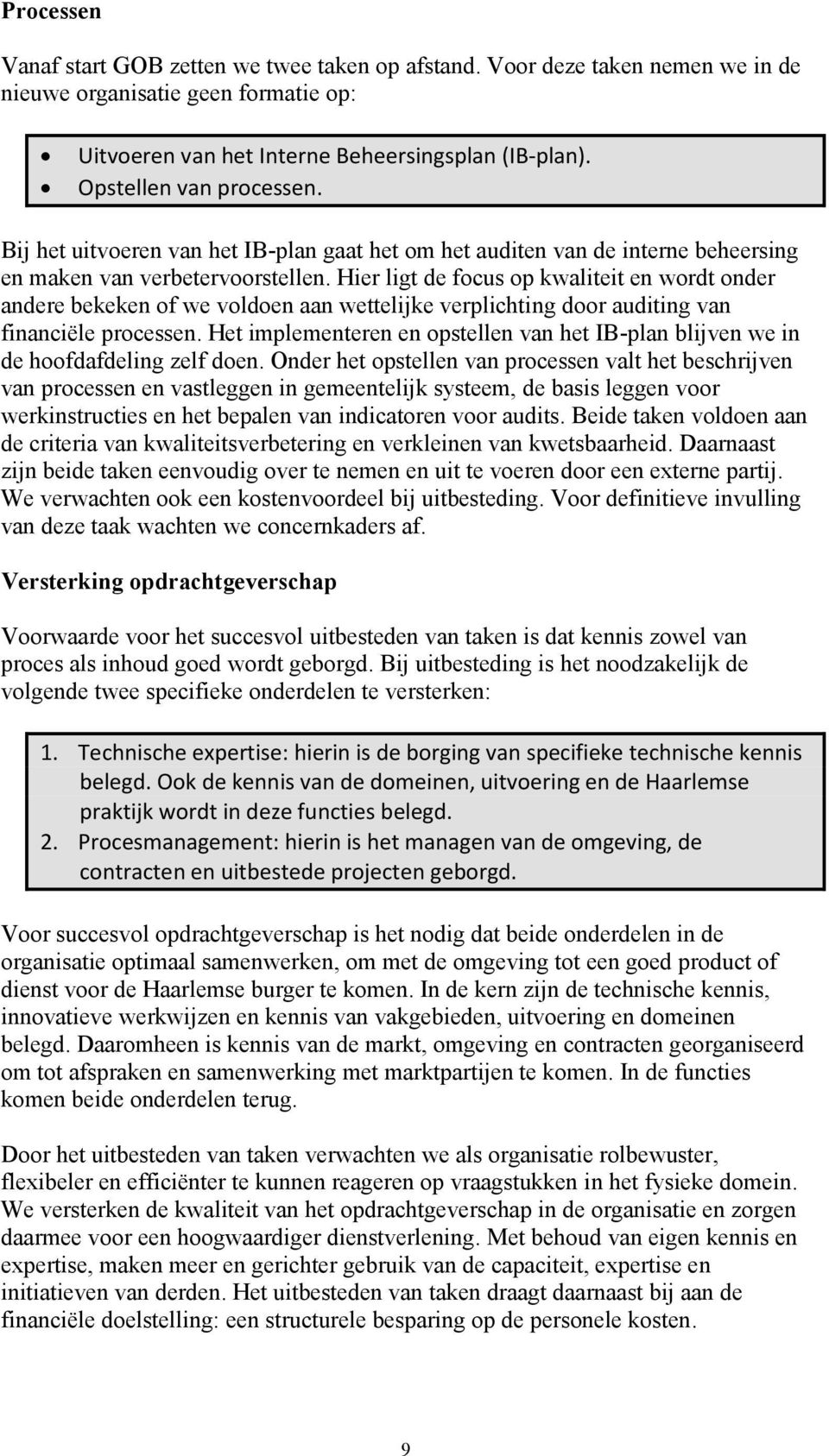 Hier ligt de focus op kwaliteit en wordt onder andere bekeken of we voldoen aan wettelijke verplichting door auditing van financiële processen.