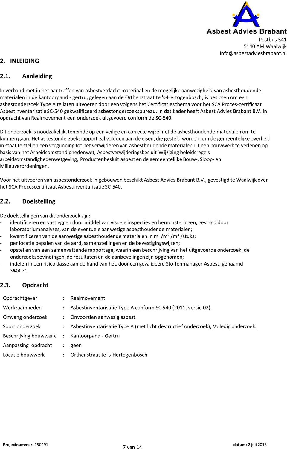 's-hertogenbosch, is besloten om een asbestonderzoek Type A te laten uitvoeren door een volgens het Certificatieschema voor het SCA Proces-certificaat Asbestinventarisatie SC-540 gekwalificeerd