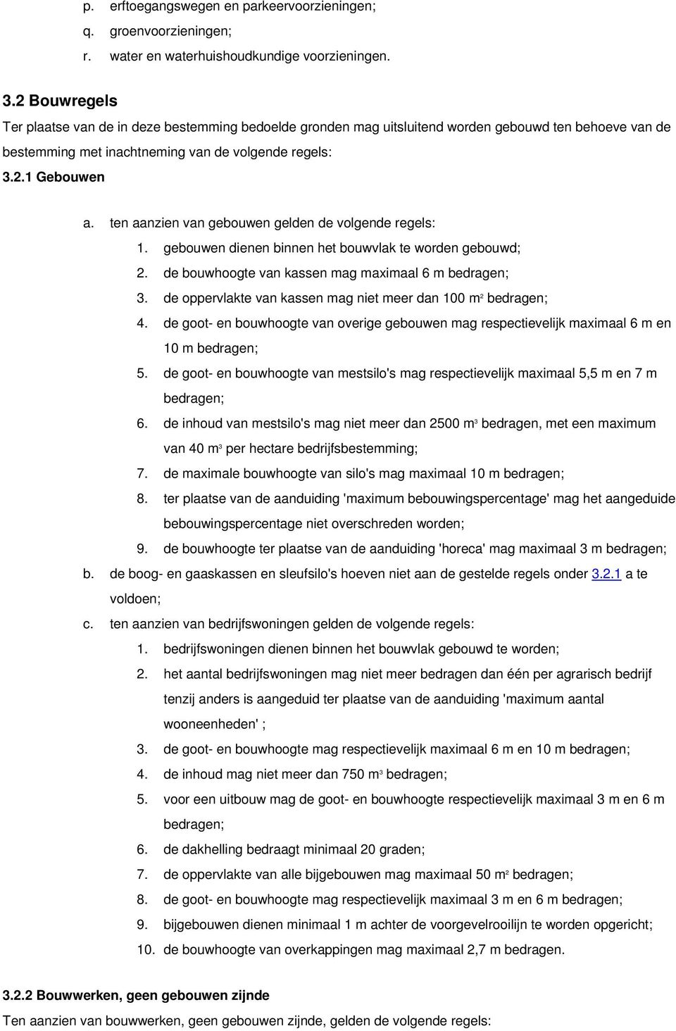 ten aanzien van gebouwen gelden de volgende regels: 1. gebouwen dienen binnen het bouwvlak te worden gebouwd; 2. de bouwhoogte van kassen mag maximaal 6 m bedragen; 3.