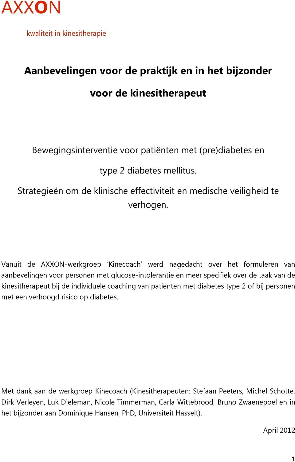 Vanuit de AXXON-werkgroep Kinecoach werd nagedacht over het formuleren van aanbevelingen voor personen met glucose-intolerantie en meer specifiek over de taak van de kinesitherapeut bij de