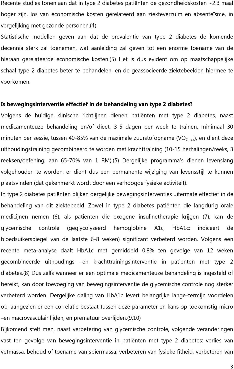 (4) Statistische modellen geven aan dat de prevalentie van type 2 diabetes de komende decennia sterk zal toenemen, wat aanleiding zal geven tot een enorme toename van de hieraan gerelateerde