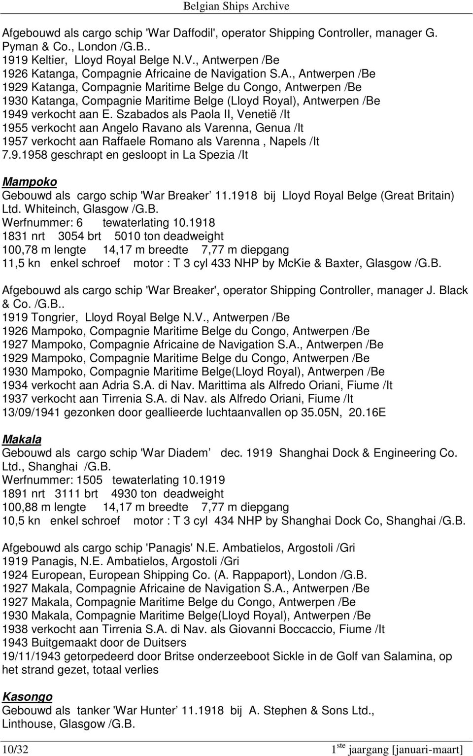 Szabados als Paola II, Venetië /It 1955 verkocht aan Angelo Ravano als Varenna, Genua /It 1957 verkocht aan Raffaele Romano als Varenna, Napels /It 7.9.1958 geschrapt en gesloopt in La Spezia /It Mampoko Gebouwd als cargo schip 'War Breaker 11.